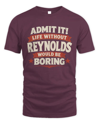 REYNOLDS P4 KT003 Personalized Funny Quote Apparel “Life Without NAME Would Be Boring” - Unisex Standard T-Shirt - Maroon
