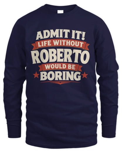 ROBERTO P4 KT003 Personalized Funny Quote Apparel “Life Without NAME Would Be Boring” - Men's Long Sleeved T-Shirt - Navy