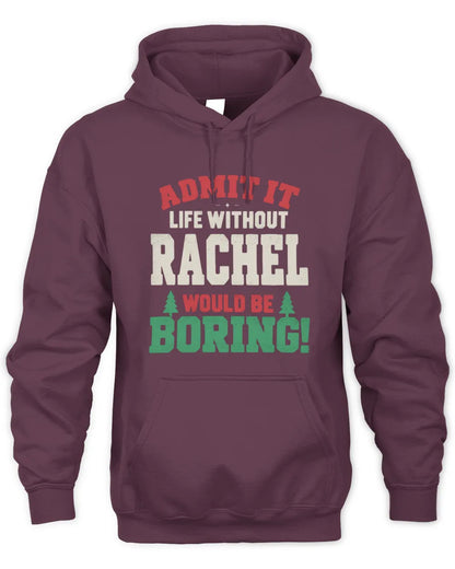RACHEL P5 TH08 Christmas T-Shirt – “Life Without NAME Would Be Boring” - Unisex Hoodie - Maroon