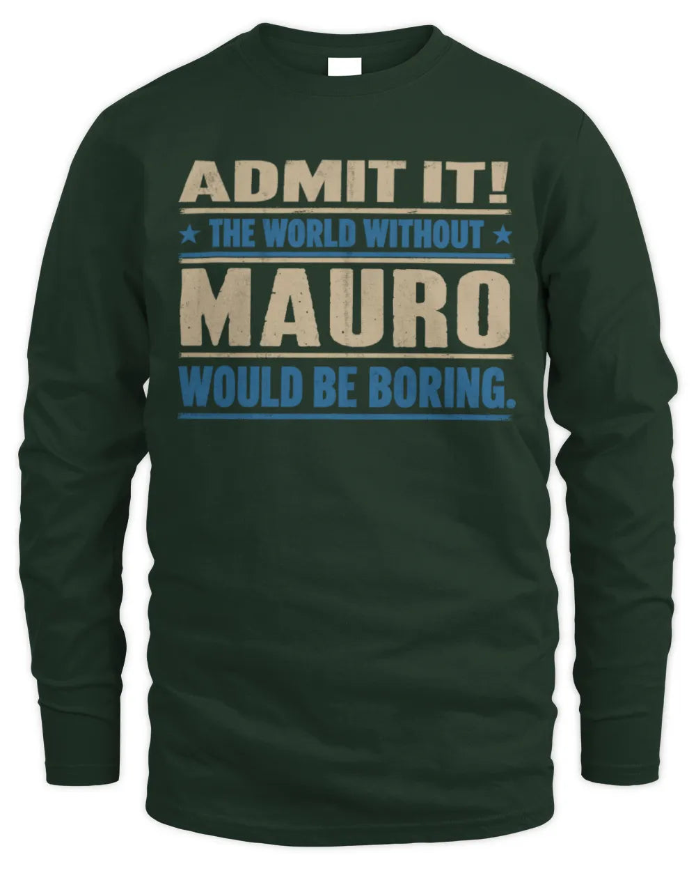 MAURO TP68-K2-968 – Personalized Funny Quote Apparel “The World Without NAME Would Be Boring” - Men's Long Sleeved T-Shirt - Forest Green