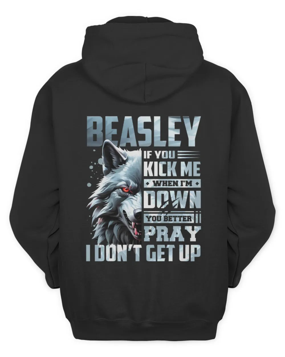 BEASLEY AP62-K4-666 - Personalized Fierce Wolf Quote Apparel “If You Kick Me When I’m Down, You Better Pray I Don’t Get Up” - Unisex Hoodie - Black