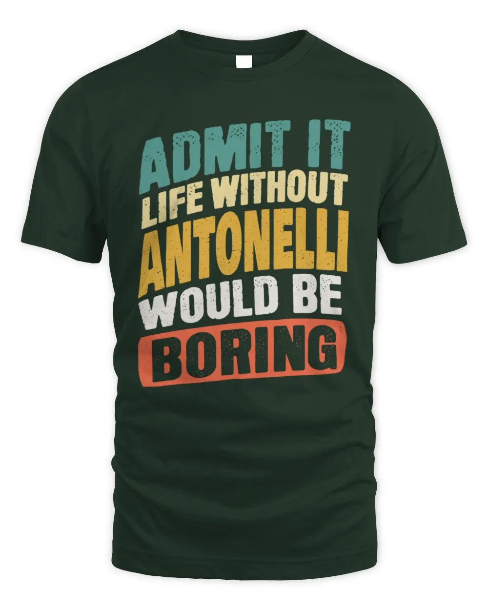ANTONELLI TP88-K4-229
Personalized Funny Quote Apparel “Life Without NAME Would Be Boring” - Unisex Standard T-Shirt - Forest Green