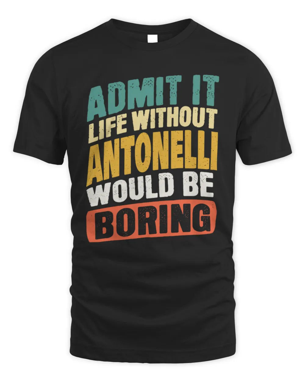 ANTONELLI TP88-K4-229
Personalized Funny Quote Apparel “Life Without NAME Would Be Boring” - Unisex Standard T-Shirt - Black
