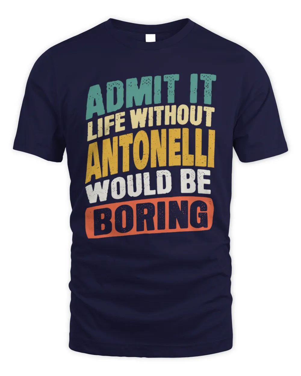 ANTONELLI TP88-K4-229
Personalized Funny Quote Apparel “Life Without NAME Would Be Boring” - Unisex Standard T-Shirt - Navy