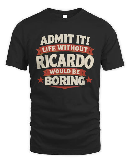 RICARDO P4 KT003 Personalized Funny Quote Apparel “Life Without NAME Would Be Boring” - Unisex Standard T-Shirt - Black