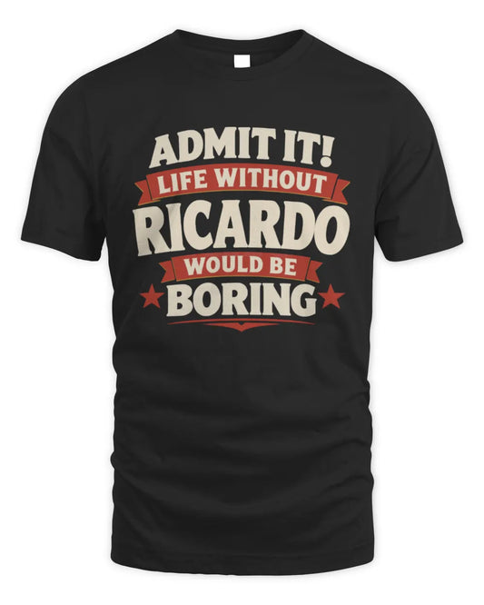 RICARDO P4 KT003 Personalized Funny Quote Apparel “Life Without NAME Would Be Boring” - Unisex Standard T-Shirt - Black