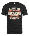 RICARDO P4 KT003 Personalized Funny Quote Apparel “Life Without NAME Would Be Boring”