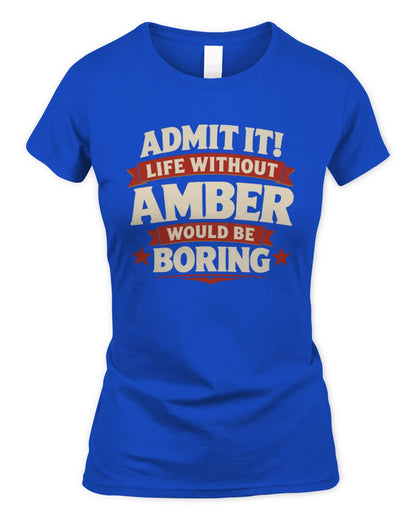 AMBER P4 KT003 Personalized Funny Quote Apparel “Life Without NAME Would Be Boring” - Women's Standard T-Shirt - Royal