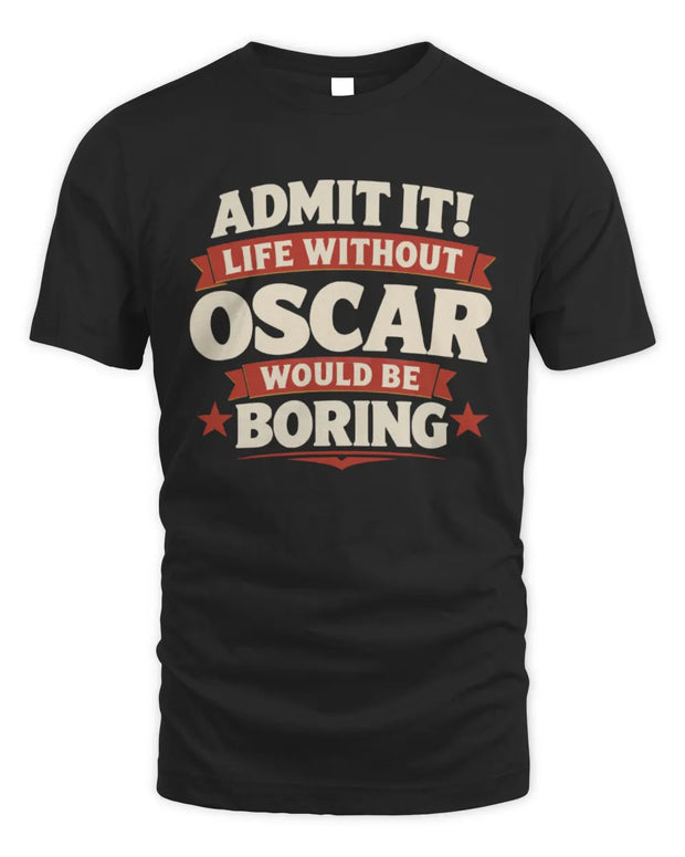 OSCAR P4 KT003 Personalized Funny Quote Apparel “Life Without NAME Would Be Boring”