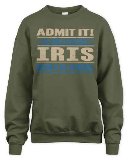 IRIS TP68-K2-968 – Personalized Funny Quote Apparel “The World Without NAME Would Be Boring” - Unisex Sweatshirt - Military Green