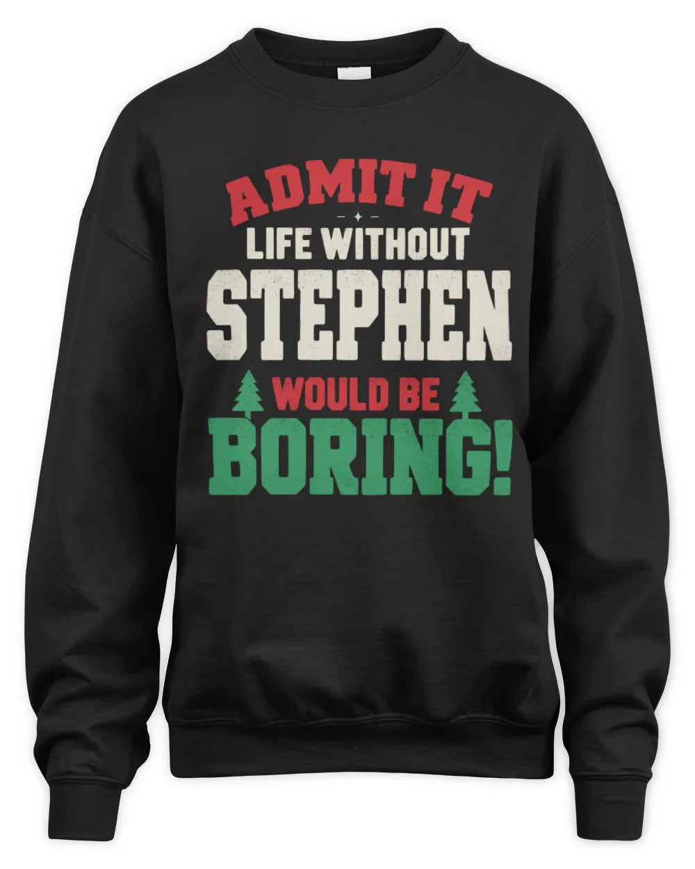 STEPHEN P5 TH08 Christmas T-Shirt – “Life Without NAME Would Be Boring” - Unisex Sweatshirt - Black