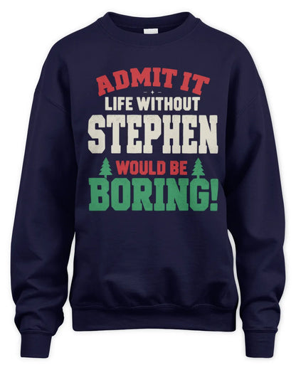 STEPHEN P5 TH08 Christmas T-Shirt – “Life Without NAME Would Be Boring” - Unisex Sweatshirt - Navy