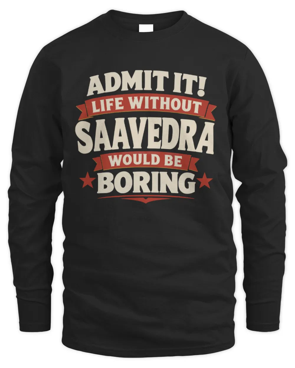 SAAVEDRA P4 KT003 Personalized Funny Quote Apparel “Life Without NAME Would Be Boring” - Men's Long Sleeved T-Shirt - Black