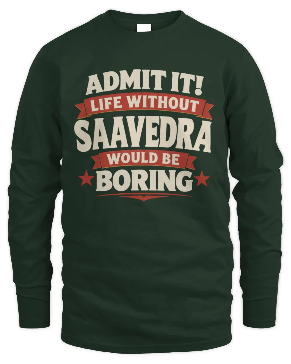 SAAVEDRA P4 KT003 Personalized Funny Quote Apparel “Life Without NAME Would Be Boring” - Men's Long Sleeved T-Shirt - Forest Green