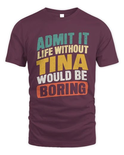 TINA TP88-K4-229
Personalized Funny Quote Apparel “Life Without NAME Would Be Boring” - Unisex Standard T-Shirt - Maroon
