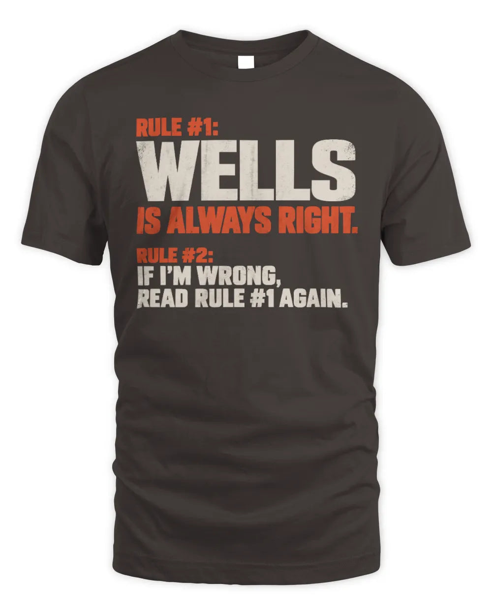 WELLS NP1-H006 
Always Right Personalized Name T-Shirt – Funny Custom Name Shirt - Unisex Standard T-Shirt - Dark Chocolate