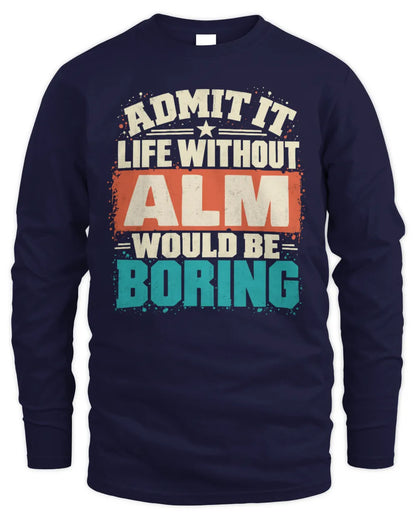 ALM P02-TH11-226 Personalized Admit It Life Without [Name] Would Be Boring T-Shirt - Custom Name Funny Gift - Men's Long Sleeved T-Shirt - Navy