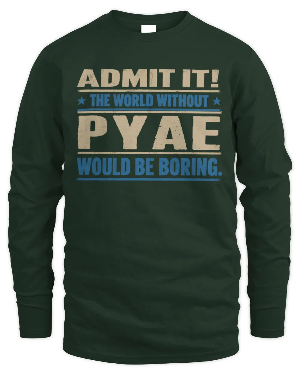 PYAE TP68-K2-968 – Personalized Funny Quote Apparel “The World Without NAME Would Be Boring” - Men's Long Sleeved T-Shirt - Forest Green