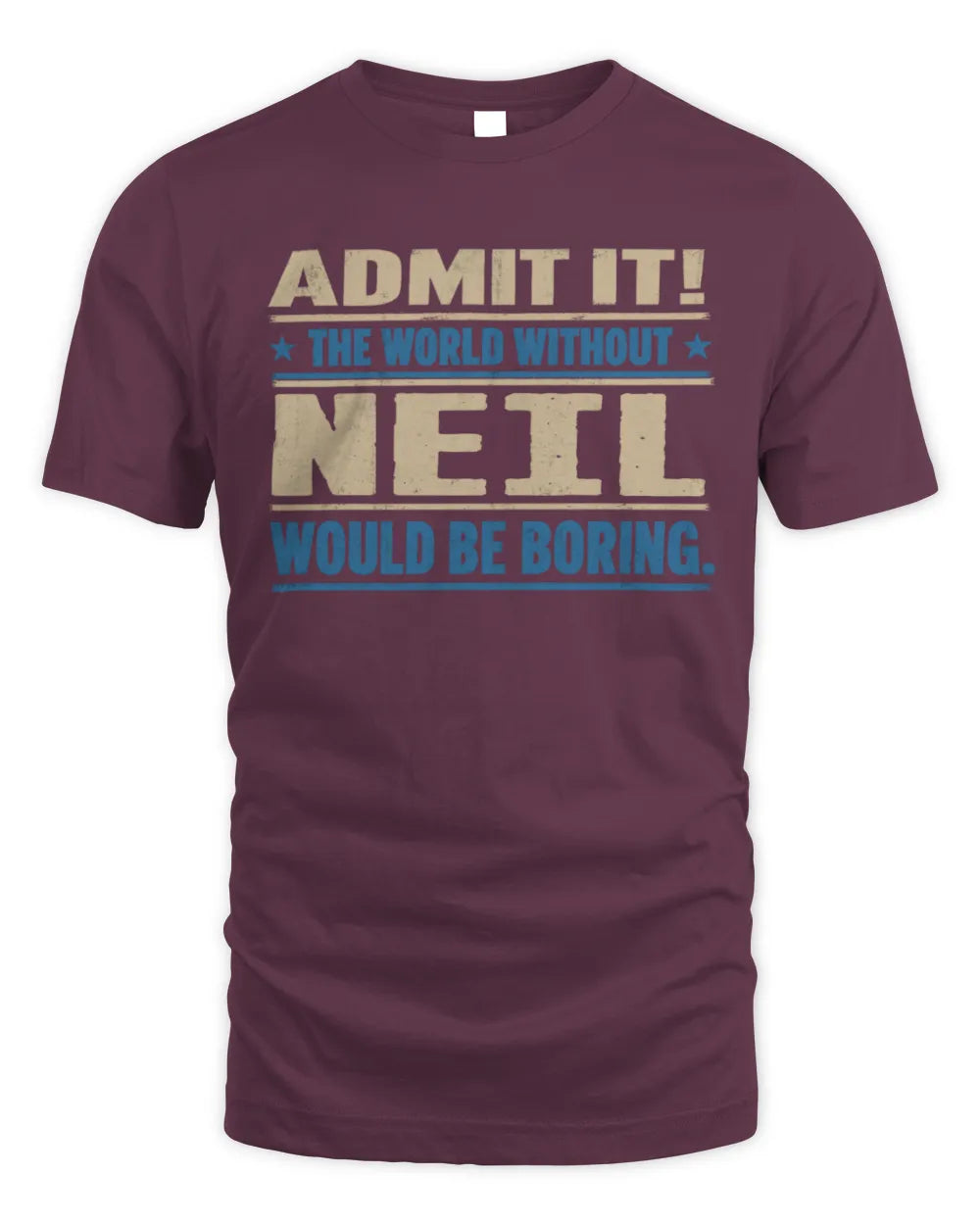 NEIL TP68-K2-968 – Personalized Funny Quote Apparel “The World Without NAME Would Be Boring” - Unisex Standard T-Shirt - Maroon
