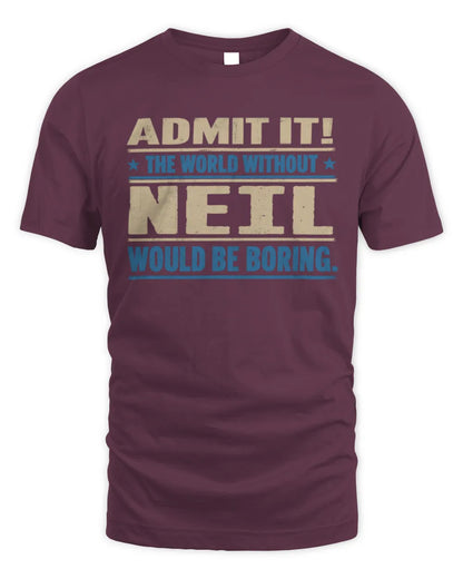 NEIL TP68-K2-968 – Personalized Funny Quote Apparel “The World Without NAME Would Be Boring” - Unisex Standard T-Shirt - Maroon