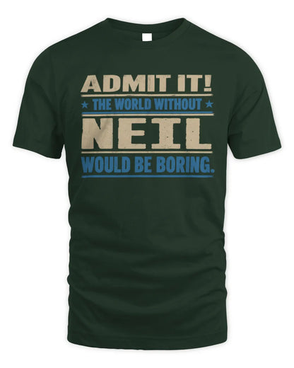 NEIL TP68-K2-968 – Personalized Funny Quote Apparel “The World Without NAME Would Be Boring” - Unisex Standard T-Shirt - Forest Green
