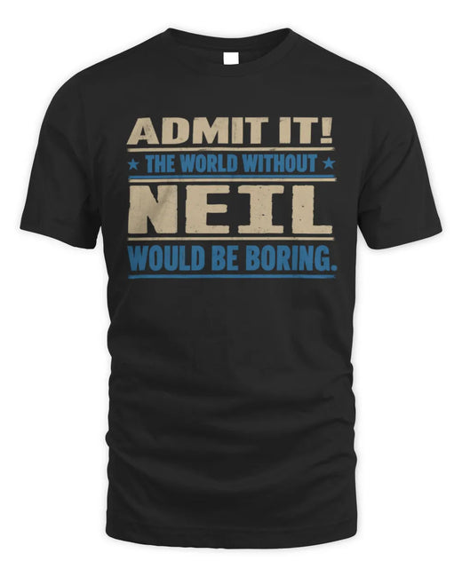 NEIL TP68-K2-968 – Personalized Funny Quote Apparel “The World Without NAME Would Be Boring”