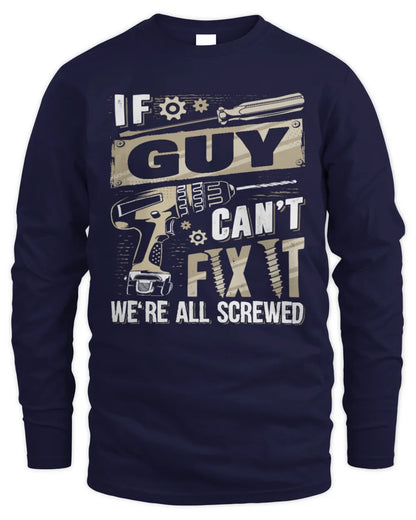 GUY TX03 P02 - Personalized Handyman Mechanic Shirt “If NAME Can’t Fix It, We’re All Screwed” - Men's Long Sleeved T-Shirt - Navy