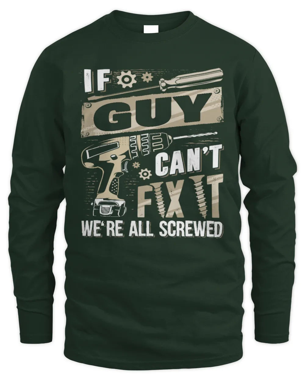 GUY TX03 P02 - Personalized Handyman Mechanic Shirt “If NAME Can’t Fix It, We’re All Screwed” - Men's Long Sleeved T-Shirt - Forest Green