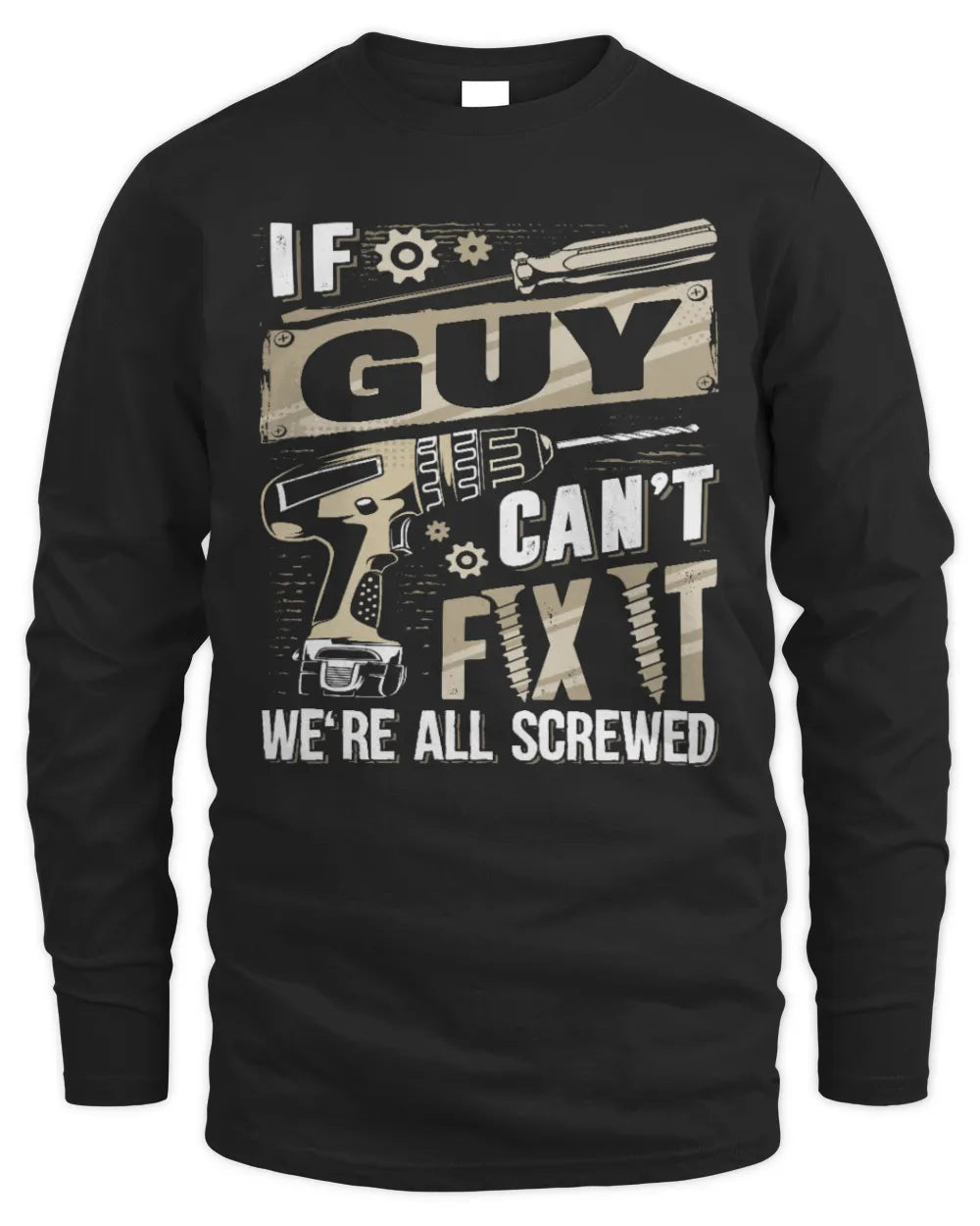 GUY TX03 P02 - Personalized Handyman Mechanic Shirt “If NAME Can’t Fix It, We’re All Screwed” - Men's Long Sleeved T-Shirt - Black
