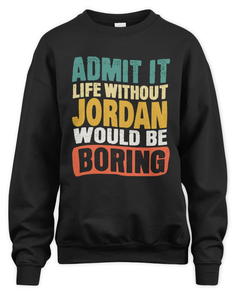 JORDAN TP86-K3-229 Personalized Funny Quote Apparel “Life Without NAME Would Be Boring” - Unisex Sweatshirt - Black