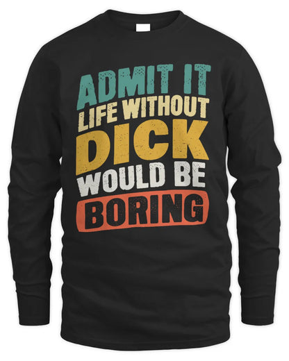 DICK TP88-K4-229
Personalized Funny Quote Apparel “Life Without NAME Would Be Boring” - Men's Long Sleeved T-Shirt - Black