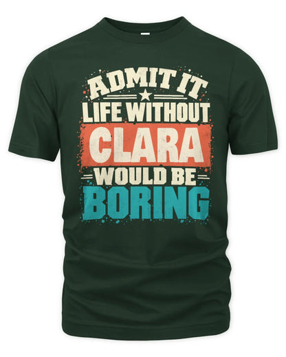 CLARA P02-TH11-226 Personalized Admit It Life Without [Name] Would Be Boring T-Shirt - Custom Name Funny Gift - Unisex Standard T-Shirt - Forest Green