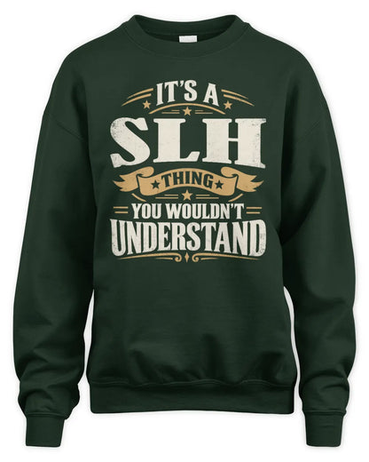 SLH P08 TH51 - Personalized “It’s a/an [NAME] Thing – You Wouldn’t Understand” Shirt - Unisex Sweatshirt - Forest Green