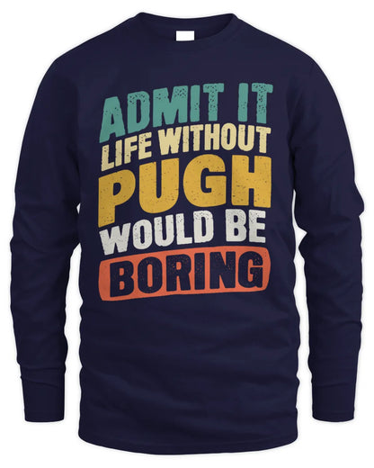 PUGH TP88-K4-229
Personalized Funny Quote Apparel “Life Without NAME Would Be Boring” - Men's Long Sleeved T-Shirt - Navy