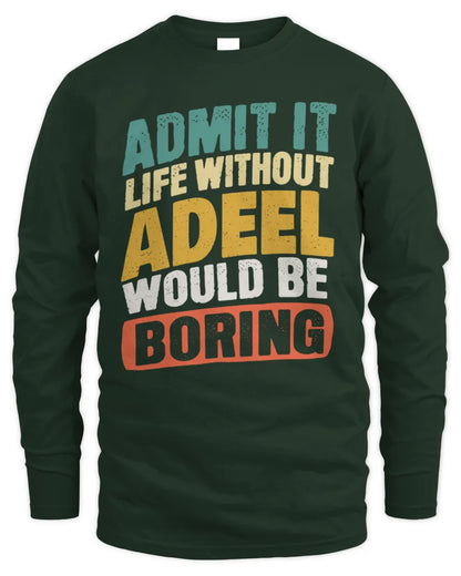 ADEEL TP88-K4-229
Personalized Funny Quote Apparel “Life Without NAME Would Be Boring” - Men's Long Sleeved T-Shirt - Forest Green