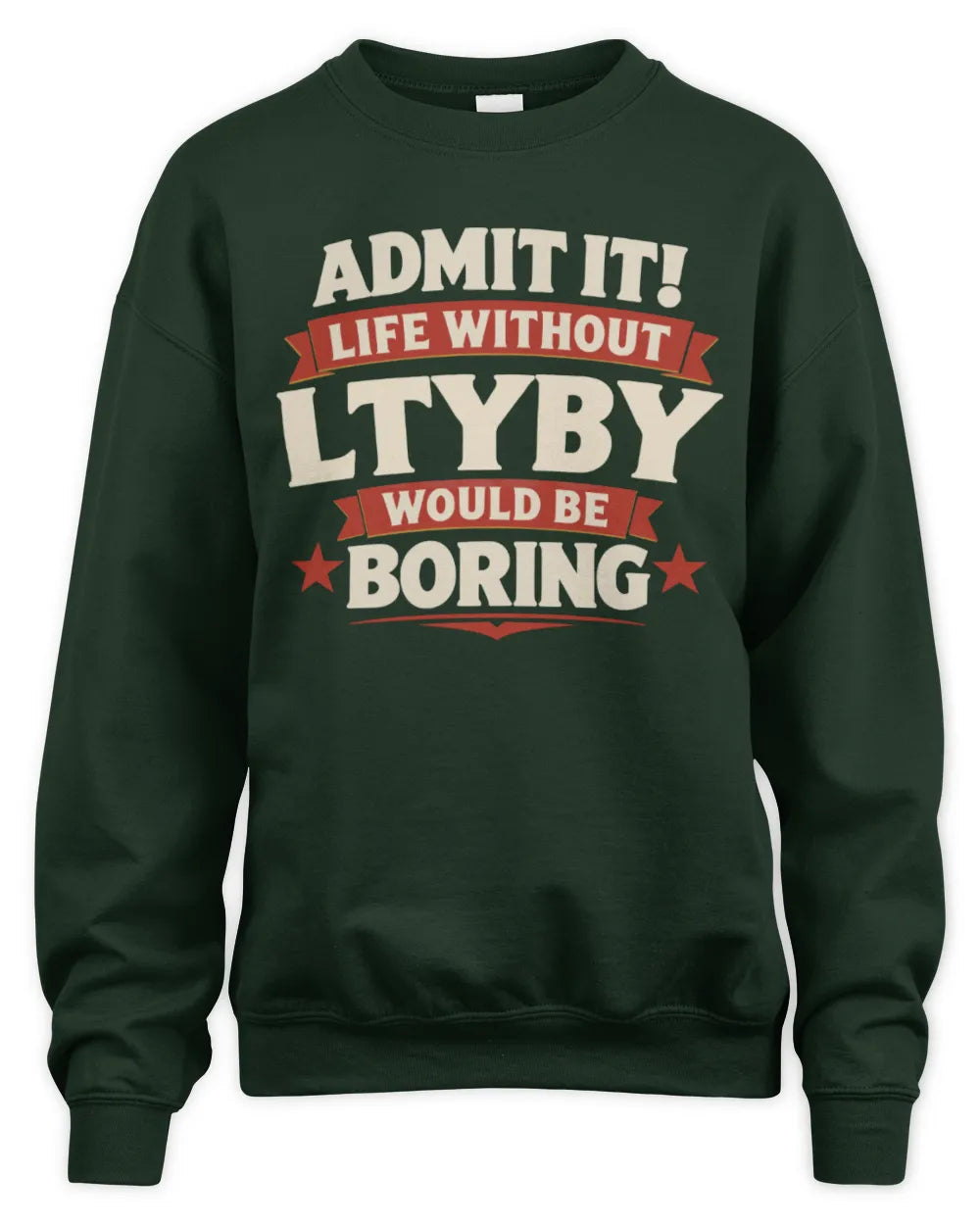 LTYBY P4 KT003 Personalized Funny Quote Apparel “Life Without NAME Would Be Boring” - Unisex Sweatshirt - Forest Green