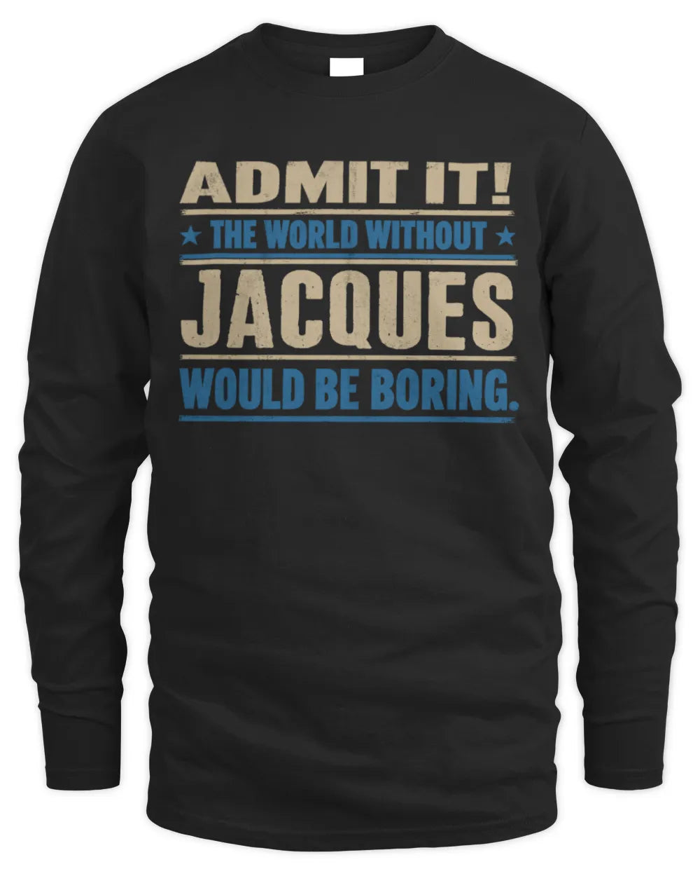 JACQUES TP68-K2-968 – Personalized Funny Quote Apparel “The World Without NAME Would Be Boring” - Men's Long Sleeved T-Shirt - Black