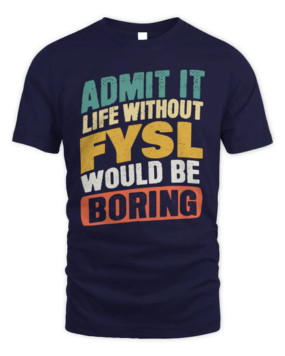 FYSL TP88-K4-229
Personalized Funny Quote Apparel “Life Without NAME Would Be Boring” - Unisex Standard T-Shirt - Navy
