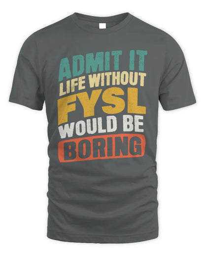 FYSL TP88-K4-229
Personalized Funny Quote Apparel “Life Without NAME Would Be Boring” - Unisex Standard T-Shirt - Charcoal