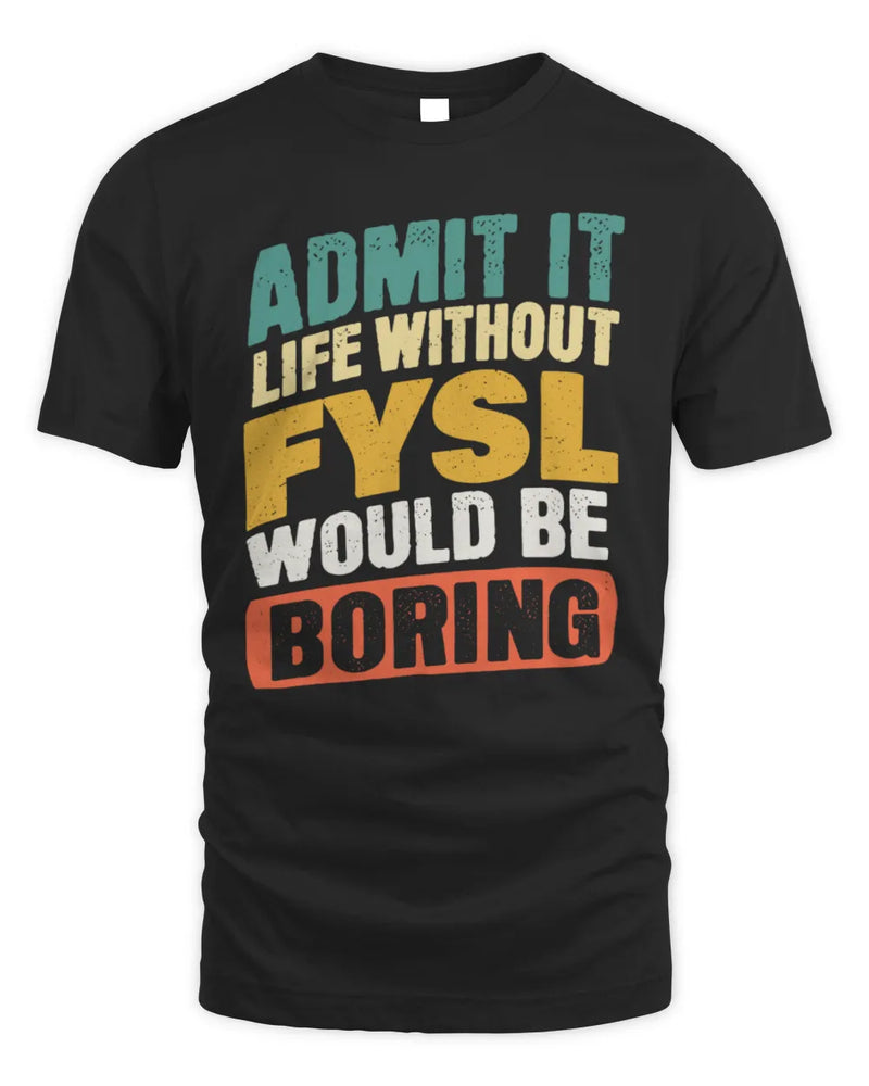 FYSL TP88-K4-229
Personalized Funny Quote Apparel “Life Without NAME Would Be Boring” - Unisex Standard T-Shirt - Black