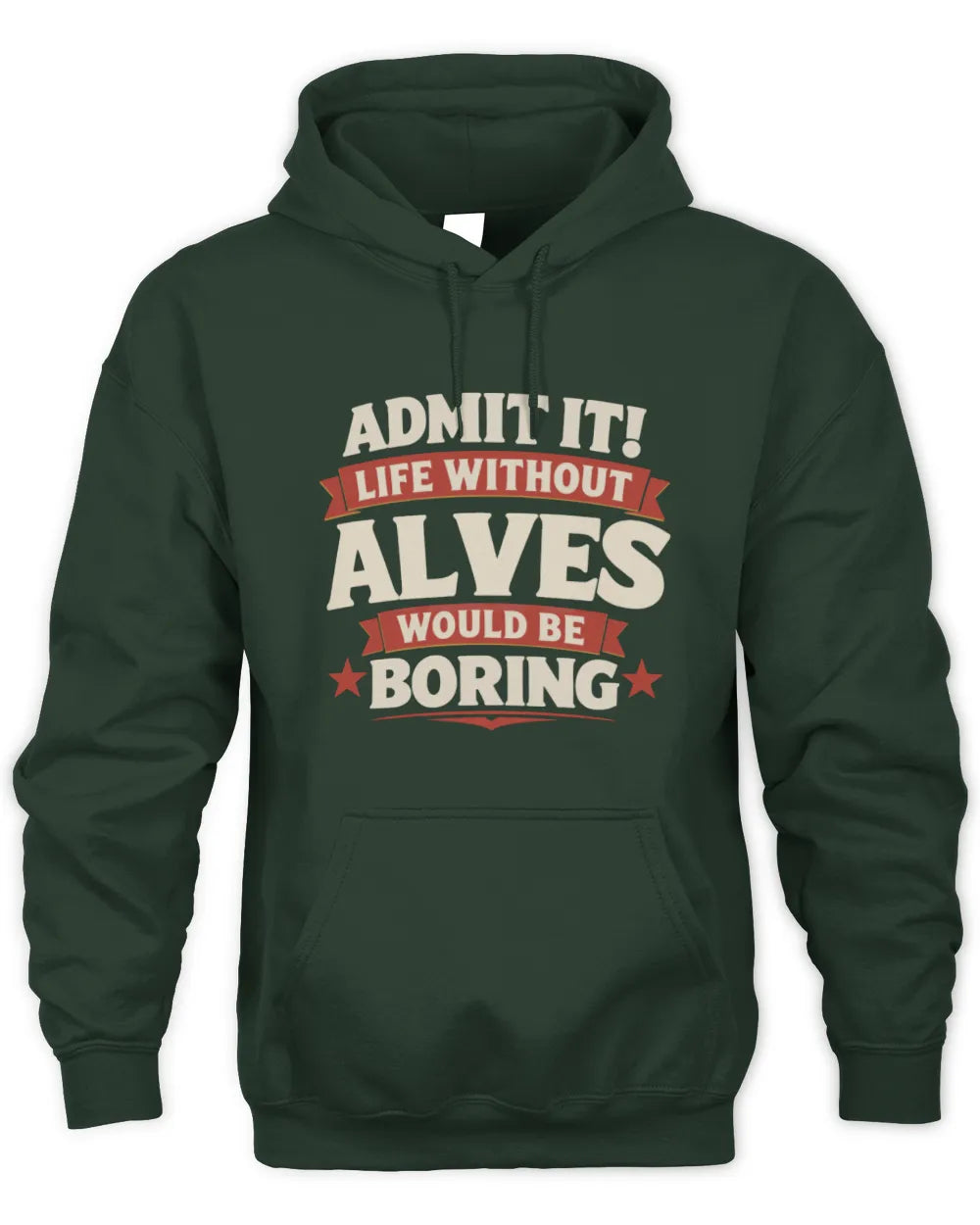 ALVES P4 KT003 Personalized Funny Quote Apparel “Life Without NAME Would Be Boring” - Unisex Hoodie - Forest Green