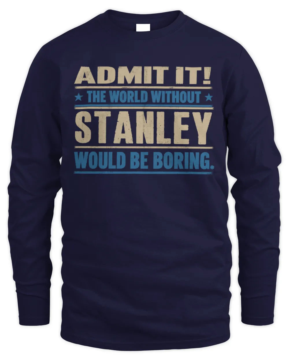 STANLEY TP68-K2-968 – Personalized Funny Quote Apparel “The World Without NAME Would Be Boring” - Men's Long Sleeved T-Shirt - Navy