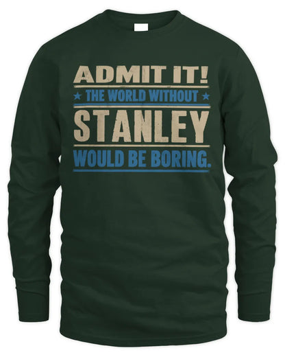 STANLEY TP68-K2-968 – Personalized Funny Quote Apparel “The World Without NAME Would Be Boring” - Men's Long Sleeved T-Shirt - Forest Green