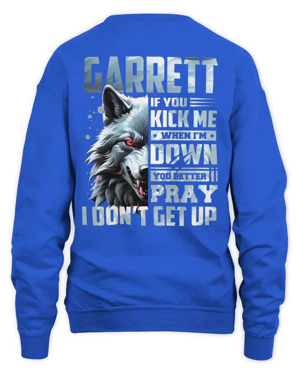 GARRETT AP62-K4-666 - Personalized Fierce Wolf Quote Apparel “If You Kick Me When I’m Down, You Better Pray I Don’t Get Up” - Unisex Sweatshirt - Royal
