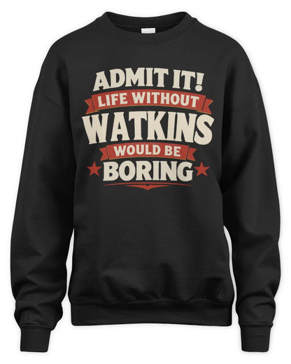 WATKINS P4 KT003 Personalized Funny Quote Apparel “Life Without NAME Would Be Boring” - Unisex Sweatshirt - Black