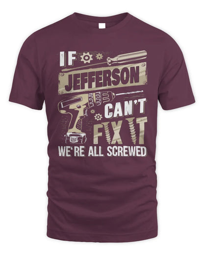 JEFFERSON TX03 P02 - Personalized Handyman Mechanic Shirt “If NAME Can’t Fix It, We’re All Screwed” - Unisex Standard T-Shirt - Maroon