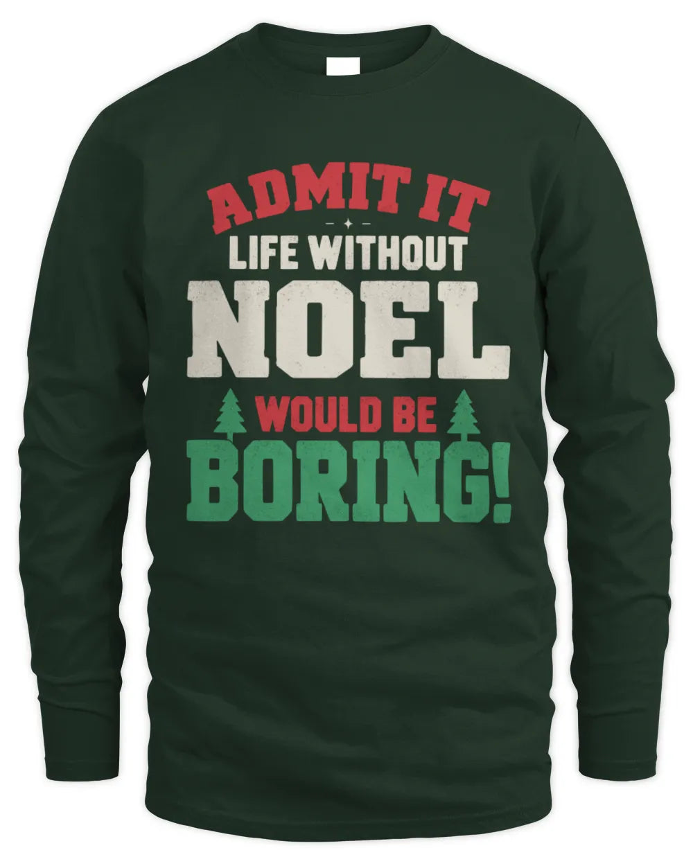 NOEL P5 TH08 Christmas T-Shirt – “Life Without NAME Would Be Boring” - Men's Long Sleeved T-Shirt - Forest Green
