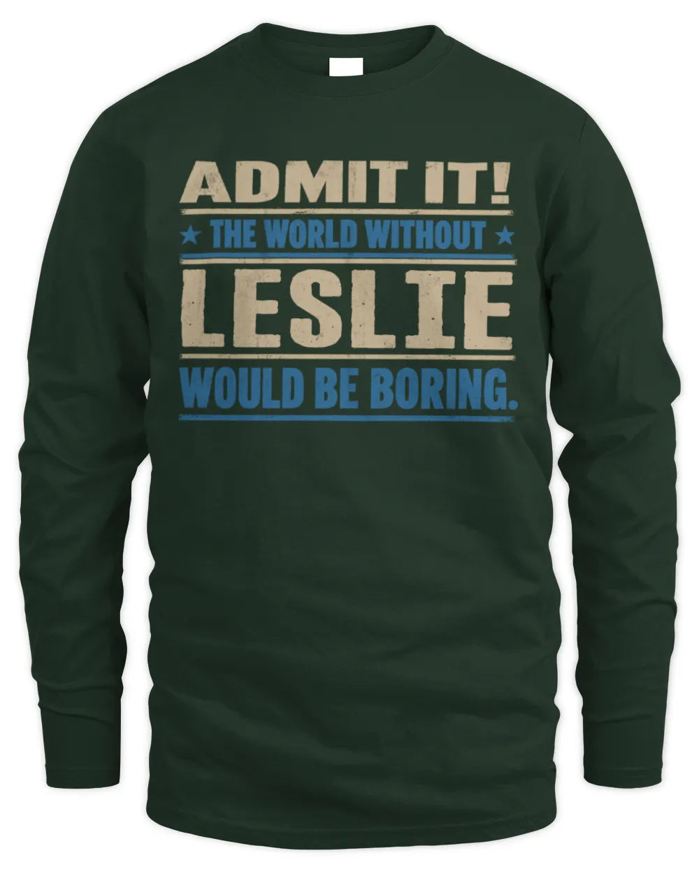LESLIE TP68-K2-968 – Personalized Funny Quote Apparel “The World Without NAME Would Be Boring” - Men's Long Sleeved T-Shirt - Forest Green