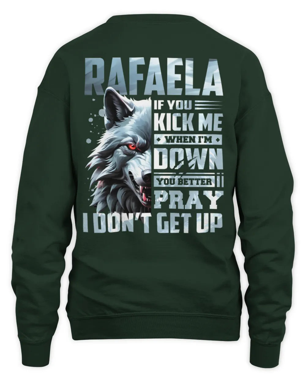 RAFAELA AP62-K4-666 - Personalized Fierce Wolf Quote Apparel “If You Kick Me When I’m Down, You Better Pray I Don’t Get Up” - Unisex Sweatshirt - Forest Green