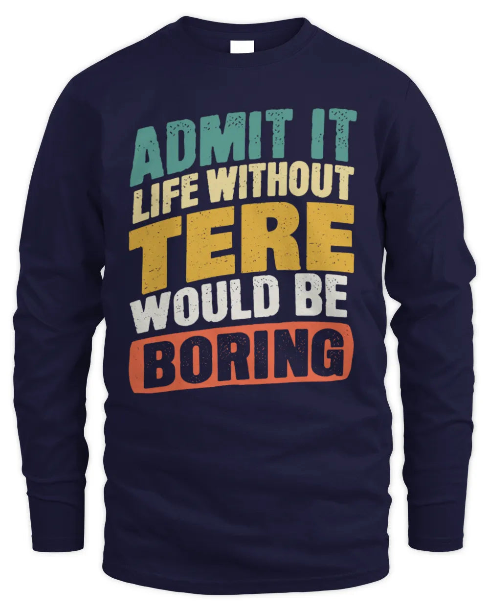 TERE TP88-K4-229
Personalized Funny Quote Apparel “Life Without NAME Would Be Boring” - Men's Long Sleeved T-Shirt - Navy